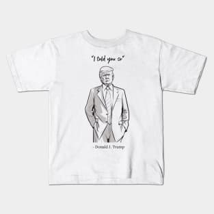 "I told you so" - Donald J. Trump Kids T-Shirt